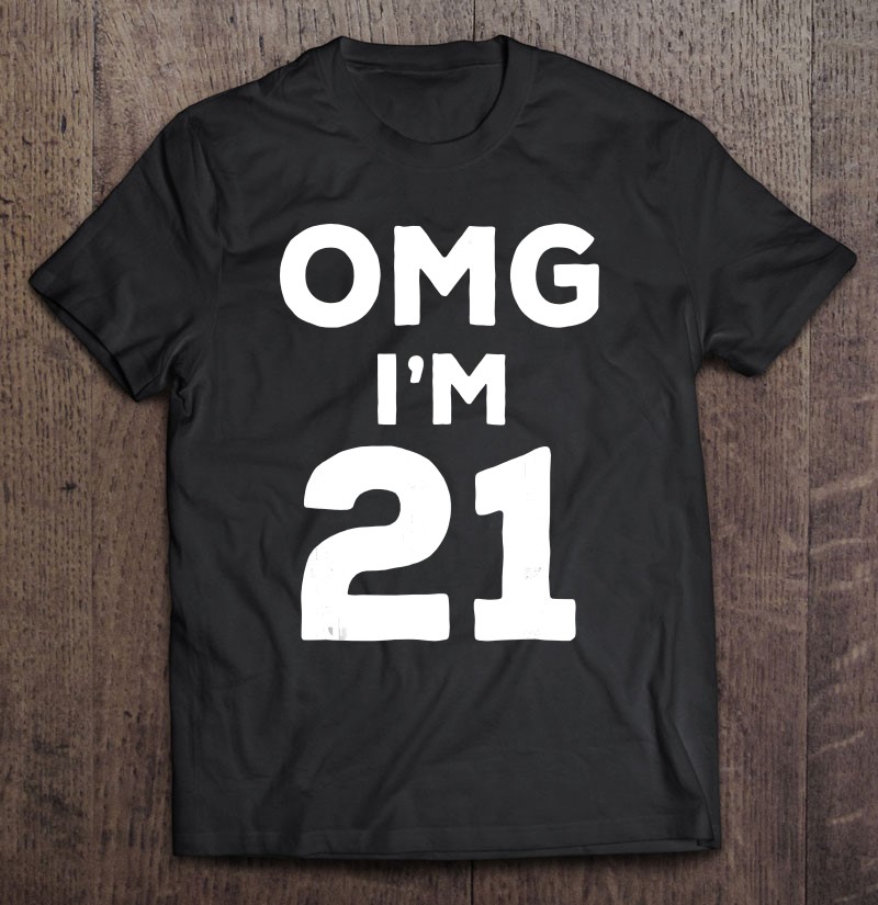 21St Birthday - Funny Gif - Omg I'm 21 Ver2 Shirt