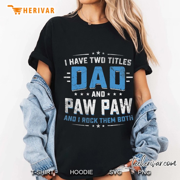 I Have Two Titles Dad And Pawpaw Shirt Grandpa Father Gifts Ladies Tee