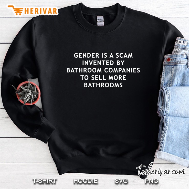 Gender Is A Scam Invented By Bathroom Companies Sweatshirt