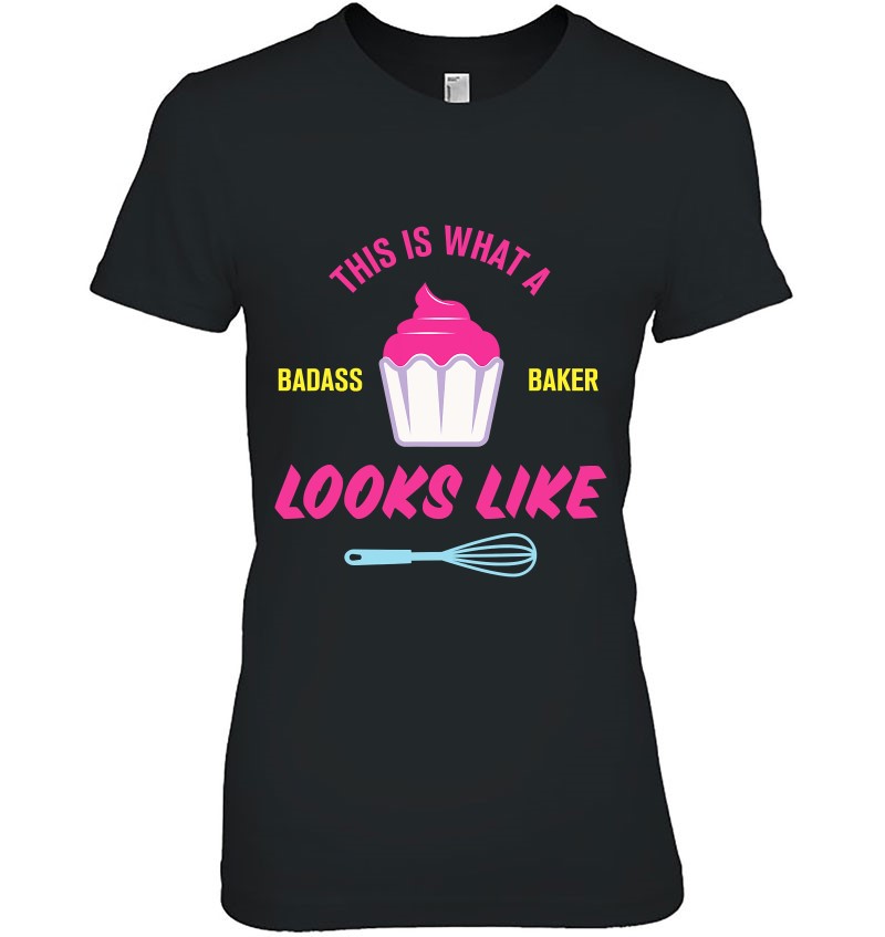 Bakers Shirt Quote This Is What A Badass Baker Looks Like