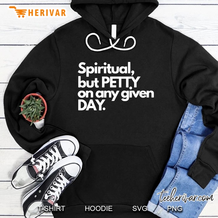 Spiritual But Petty On Any Given Day Hoodie