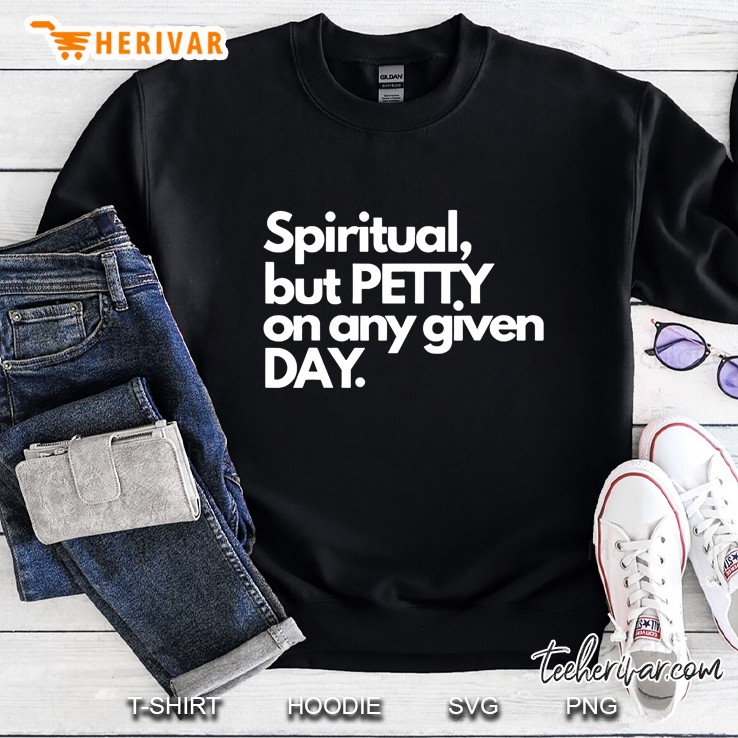 Spiritual But Petty On Any Given Day Sweatshirt