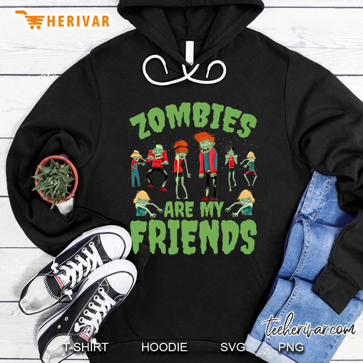 Zombies Are My Friends Zombies Lovers Halloween Gift Hoodie