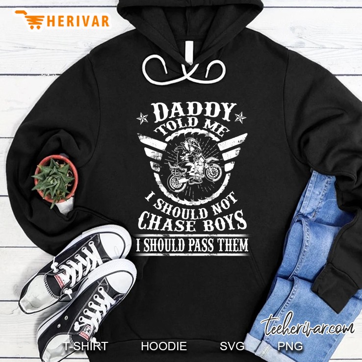 Daddy Told Me I Should Not Chase Boys I Should Pass Them Hoodie