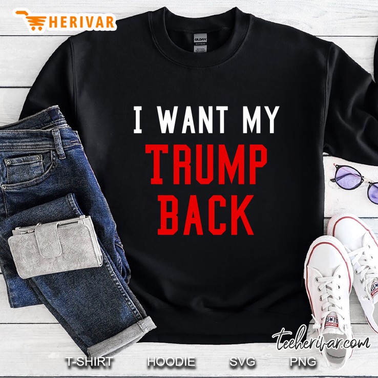 I Want My Trump Back Sweatshirt
