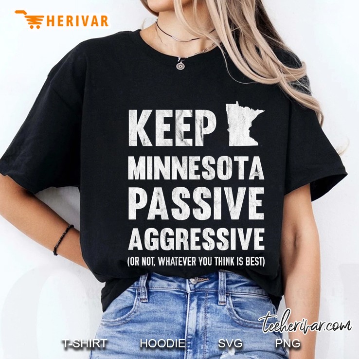 Keep Minnesota Passive Aggressive Or Whatever Premium Ladies Tee