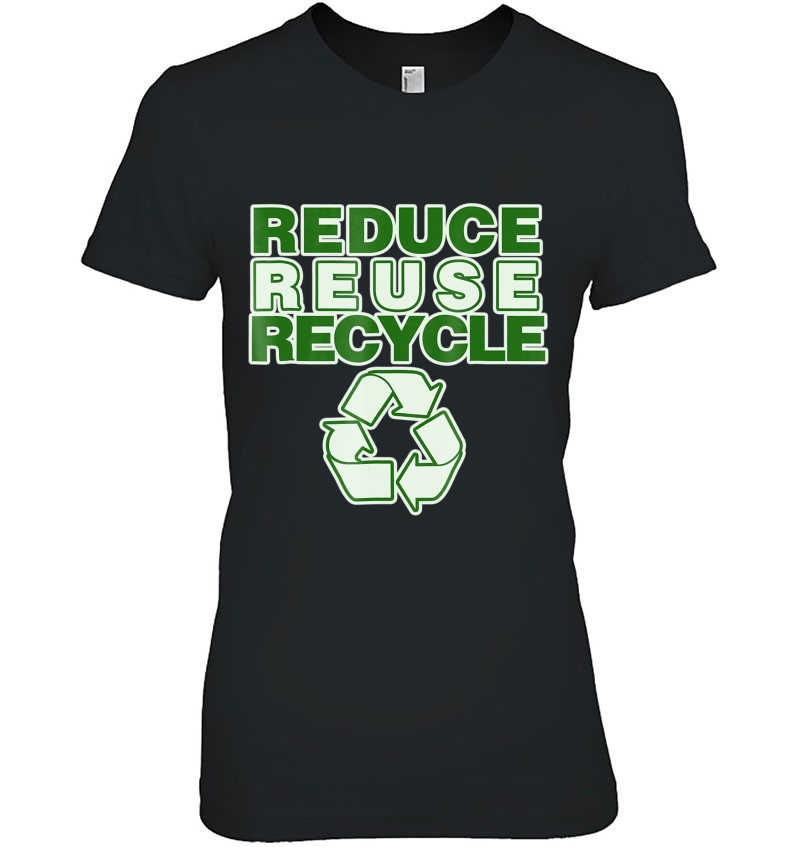 Reduce Reuse Recycle Shirt For Earth Day