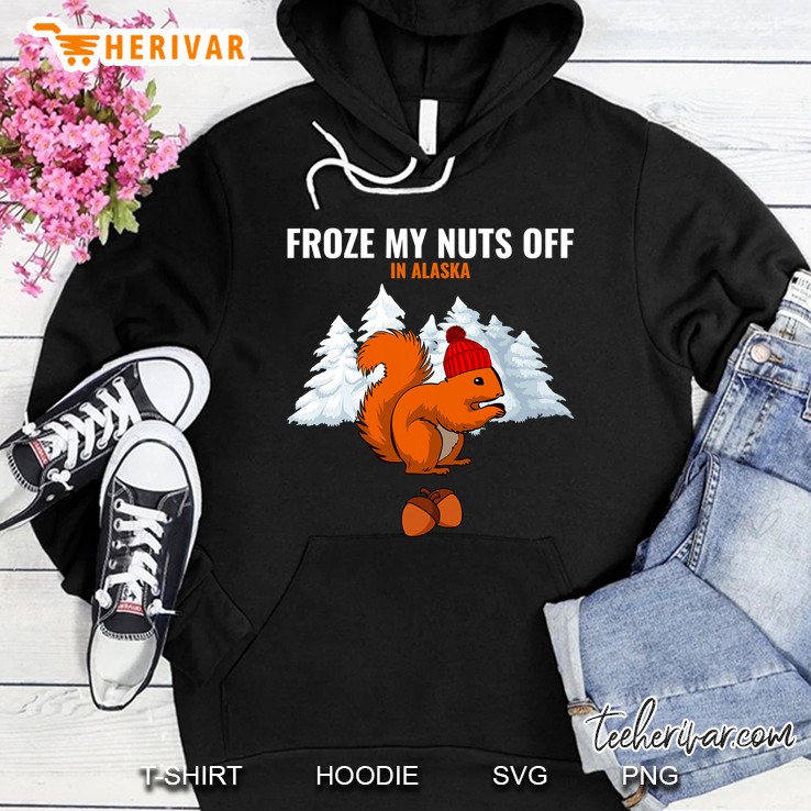 Froze My Nuts Off In Alaska Funny Squirrel Alaskan Tourist Hoodie
