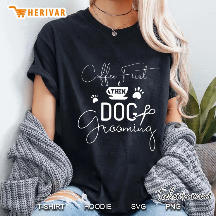Coffee First Then Dog Grooming Coffee Cup Dog Paw Scissors Ladies Tee