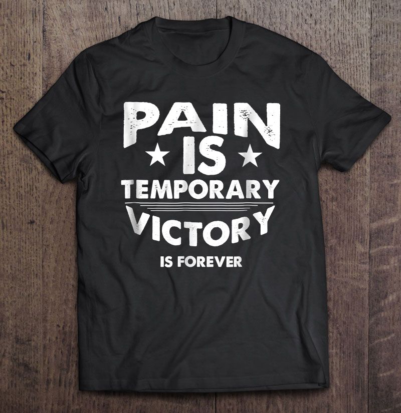 Pain Is Temporary Victory Is Forever