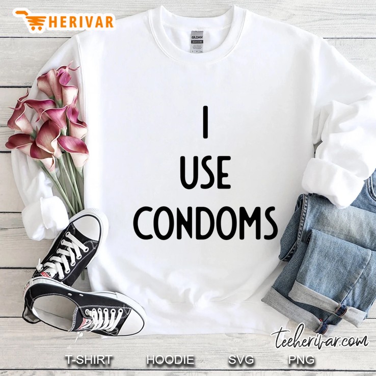 I Use Condoms I Funny White Lie Party Sweatshirt