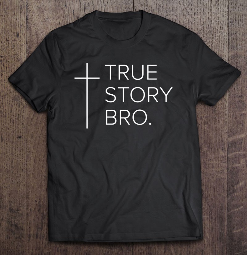Af storm punkt homoseksuel True Story Bro Cross Christian Shirt Men Women Kids Shirt | TeeHerivar