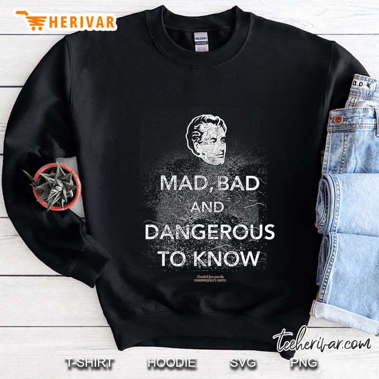 Lord Byron Quote Mad Bad & Dangerous To Know Lord Byron Sweatshirt