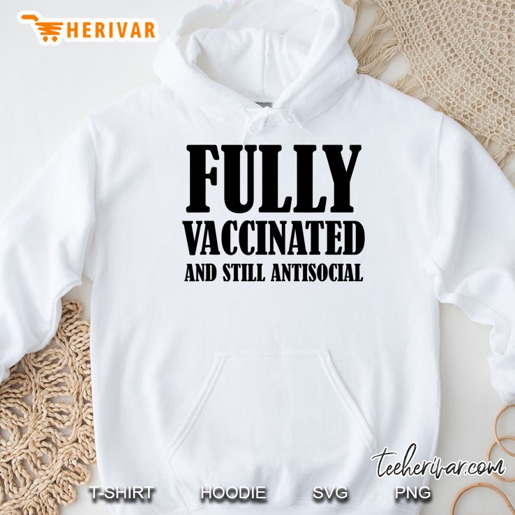 Fully Vaccinated And Still Antisocial Hoodie
