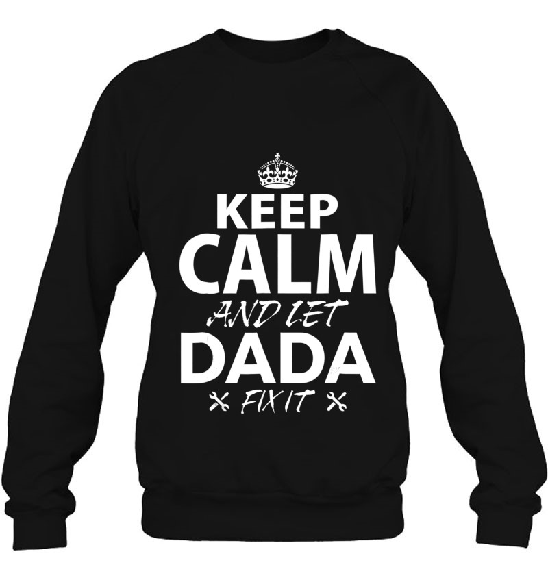 Keep Calm And Let Dada Fix It Funny Dada Sweatshirt