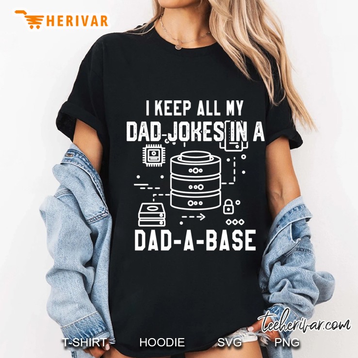 I Keep All My Dad Jokes In A Dad A Base Father