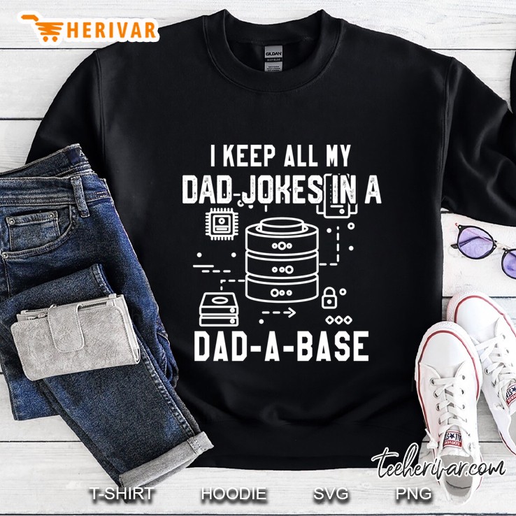 I Keep All My Dad Jokes In A Dad A Base Father