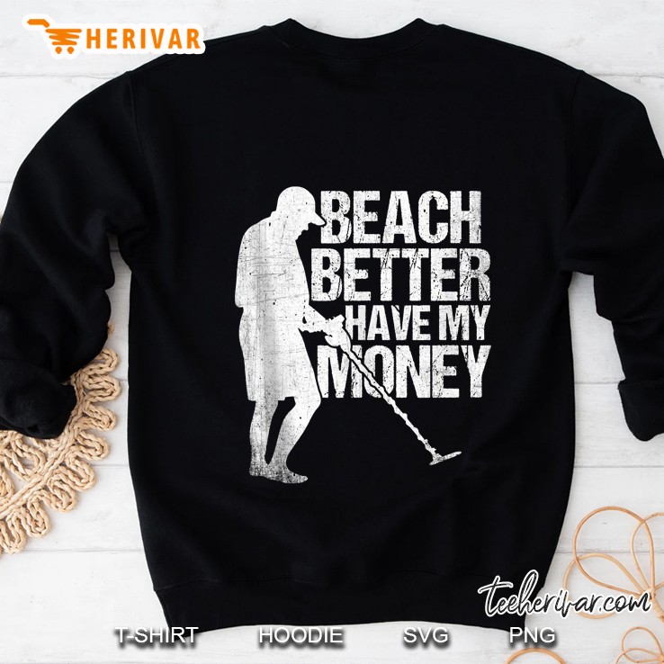 Beach Better Have My Money - Metal Detector Beach Guy Sweatshirt