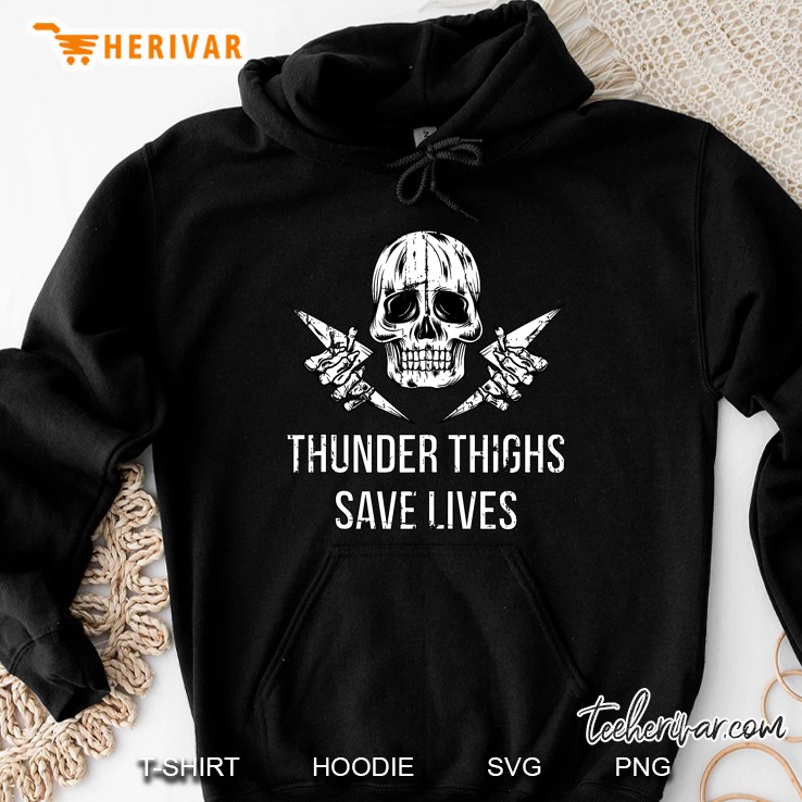 Dark Humor Shirts Thunder Thighs Save Lives Skull Thick Gym Hoodie