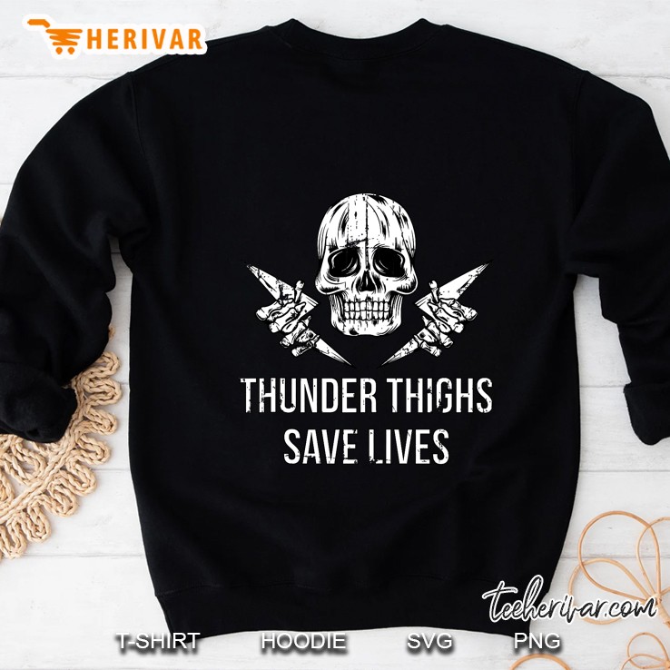 Dark Humor Shirts Thunder Thighs Save Lives Skull Thick Gym Sweatshirt