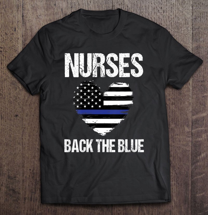 Nurses Back The Blue I've Got Your Six Police Men Women T-Shirt Black S-3XL