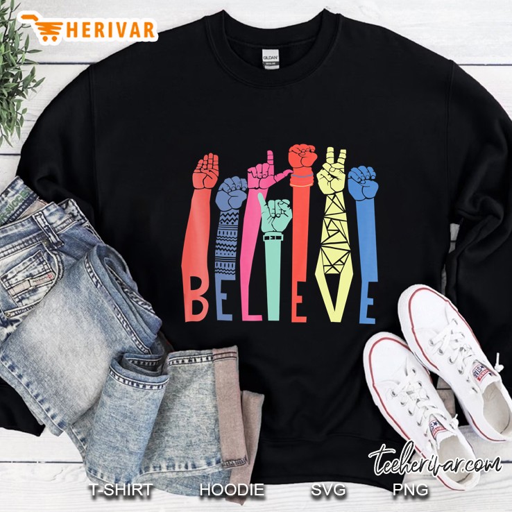 Believe Sign Language Asl Gift Sweatshirt