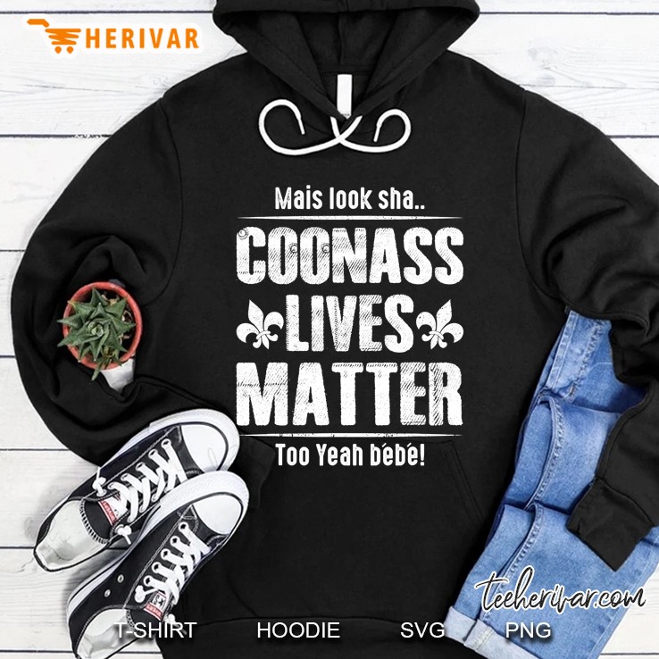 Louisiana Cajun Look Sha Coonass Lives Matter Too Yeah Bebe Hoodie