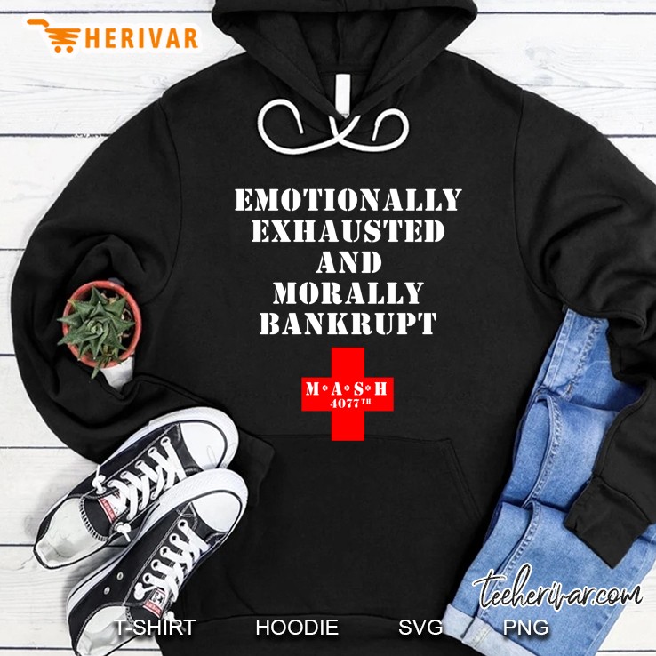 4077Th Mash Gift Emotionally Exhausted And Morally Bankrupt Quote Hoodie