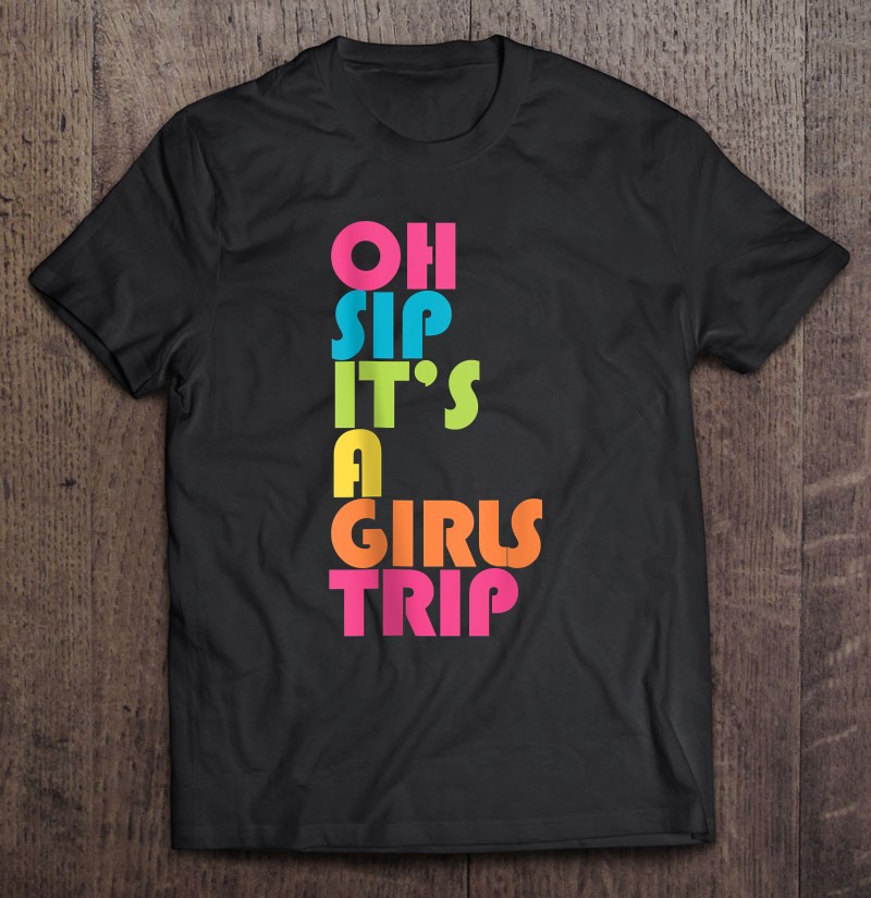 Camisetas Sin Mangas Girls Trip Oh Sip It's A Girls Trip V 