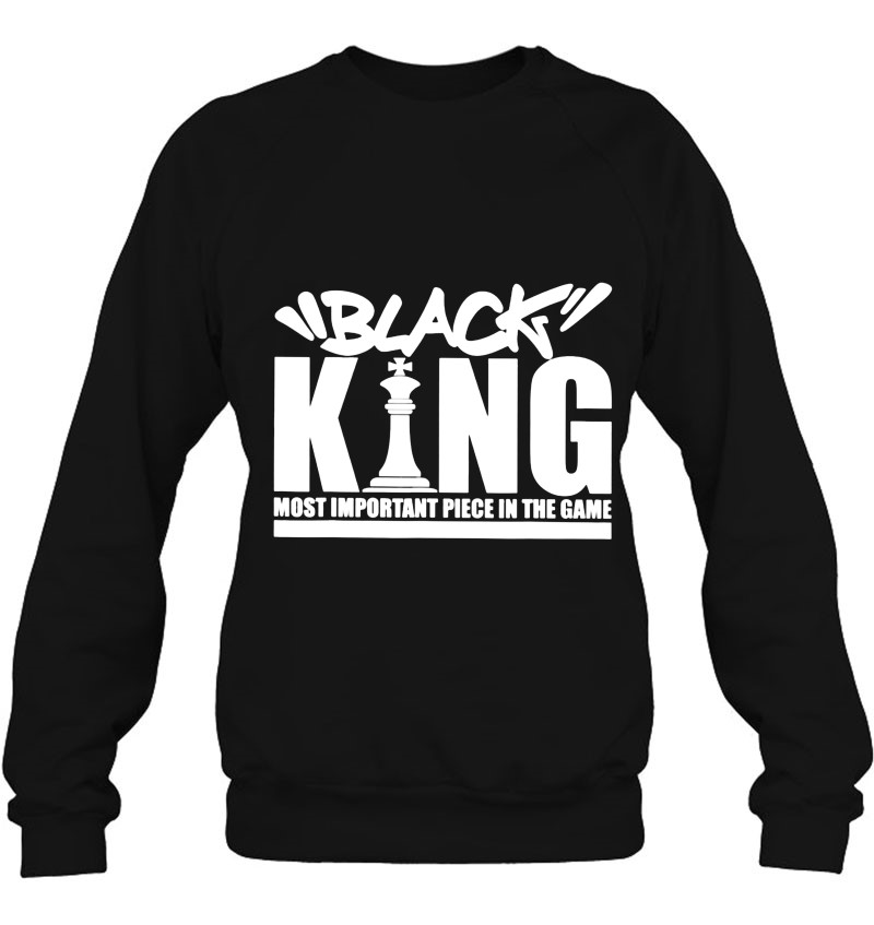 Chess Black King Most Important Piece In The Game Sweatshirt