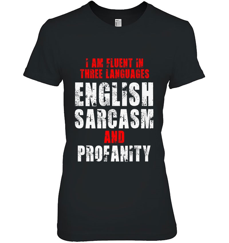 Women's Fluent In Three Languages Sarcasm And Profanity T-Shirt