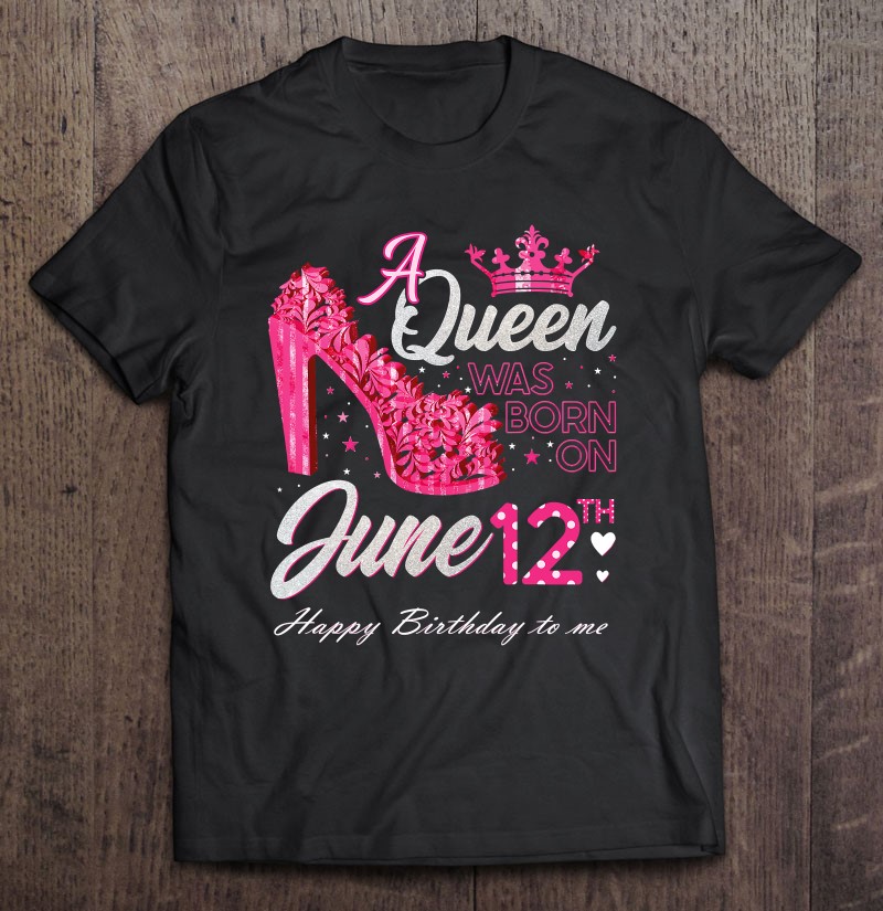 A Queen Was Born On June 12 High Heels June 12th Birthday