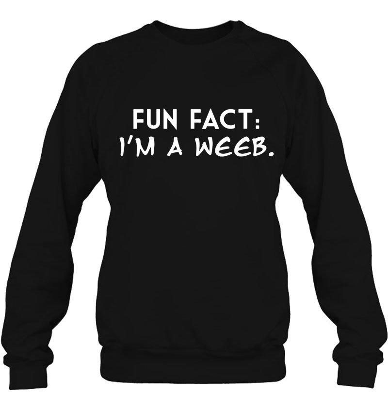 Fun Fact I'm A Weeb Gifts For Otaku And Anime Fans Teens Sweatshirt