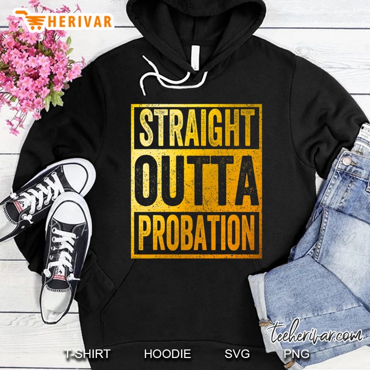 Straight Outta Probation Probationary Hoodie