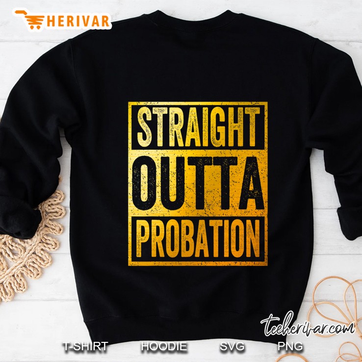 Straight Outta Probation Probationary Sweatshirt