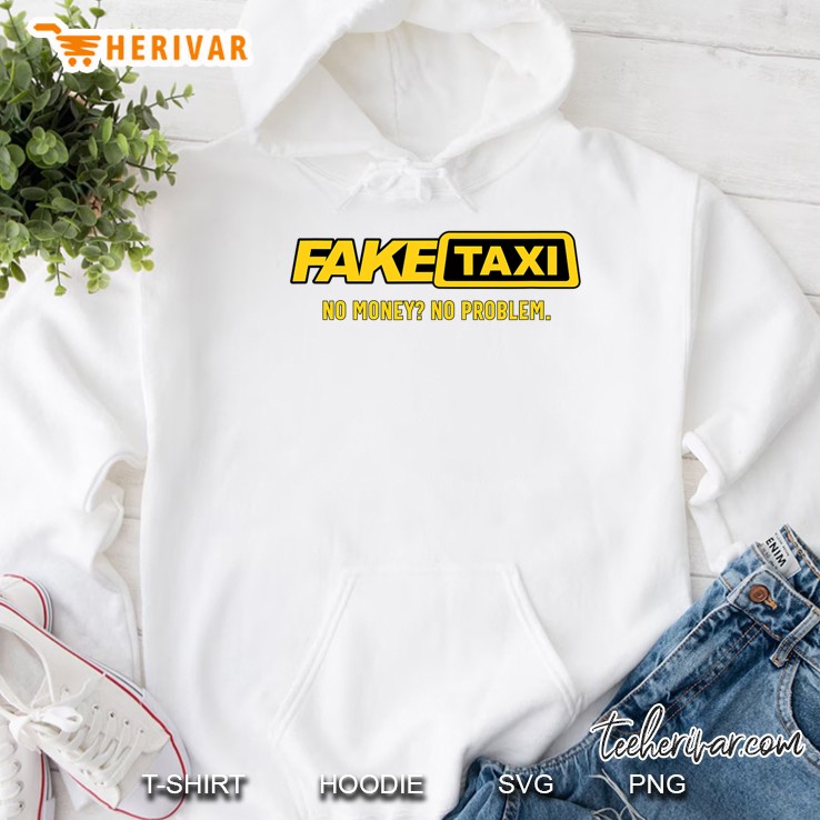 Fake Taxi No Money No Problem Taxi Driver Gift Hoodie