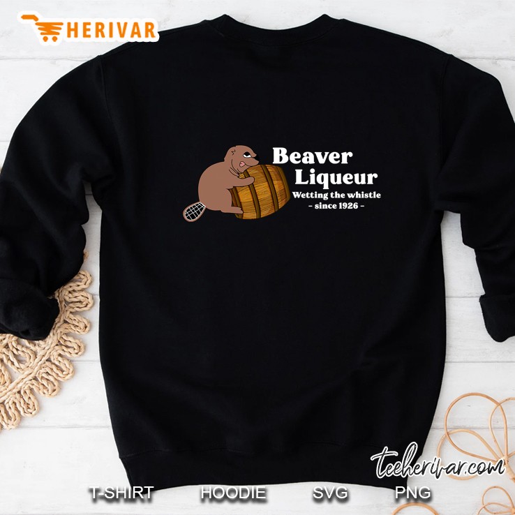 Beaver Liquor Beaver Liqueur Drinking Humor Sweatshirt