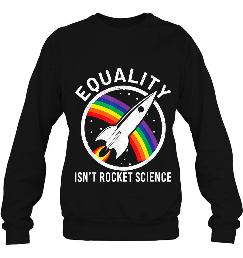 Equality Is Not Rocket Science Lgbt Pride Funny Gay Sweatshirt