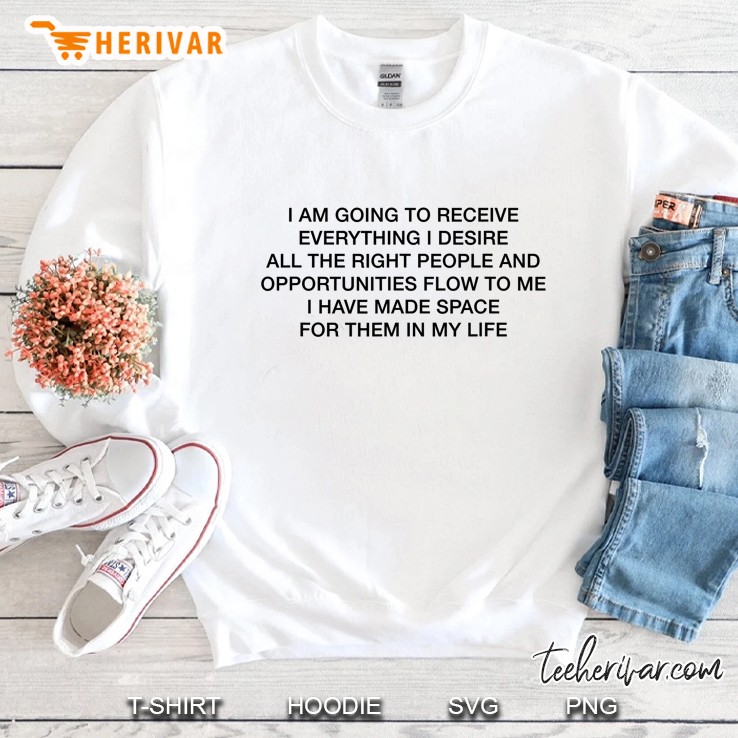 I Am Going To Receive Everything I Desire Manifestations Sweatshirt
