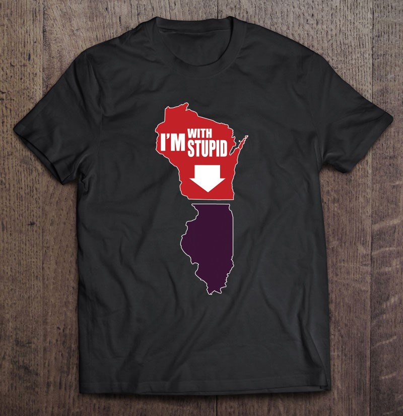 I'm With Stupid Funny Wisconsin And Illinois Shirt