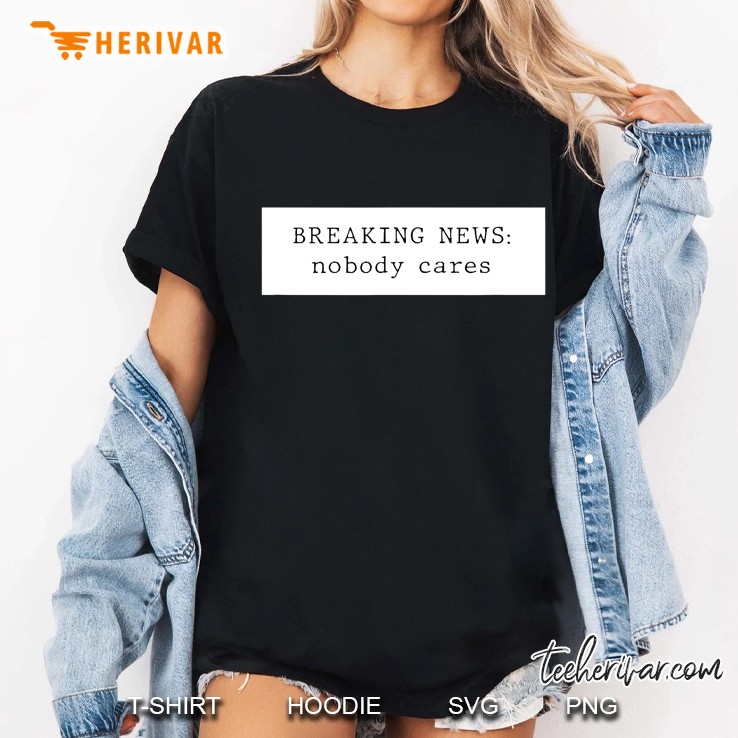 Breaking News Nobody Cares Ladies Tee