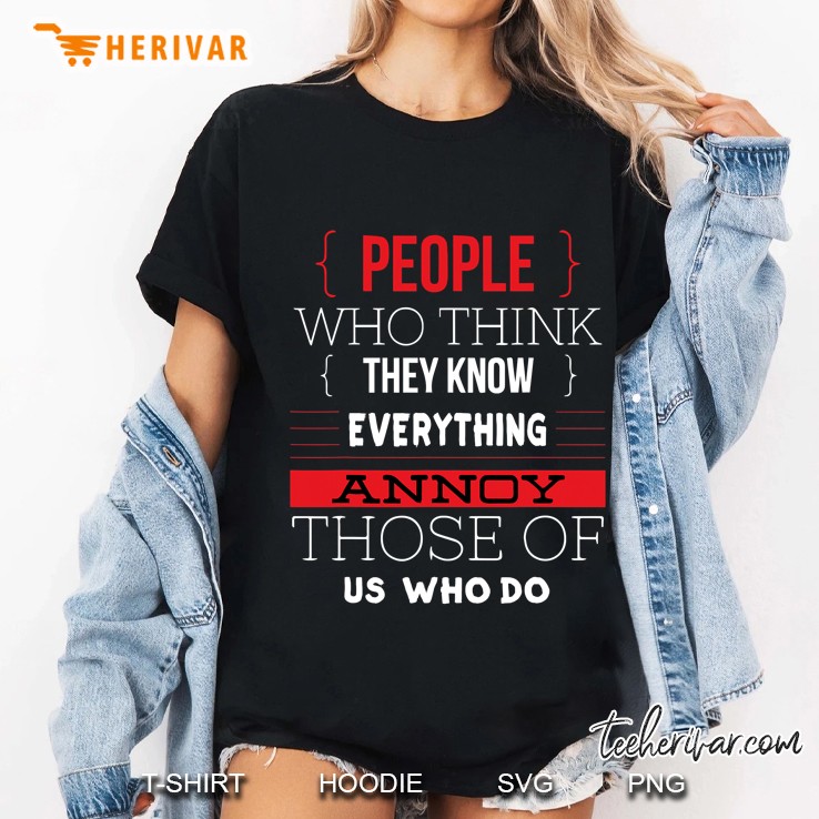 People Who Think They Know Everything Funny Sarcasm Ladies Tee