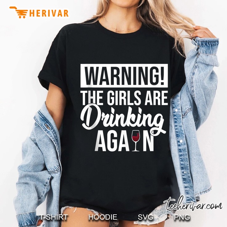 Warning The Girls Are Drinking Again Funny Gift Tank Top Ladies Tee