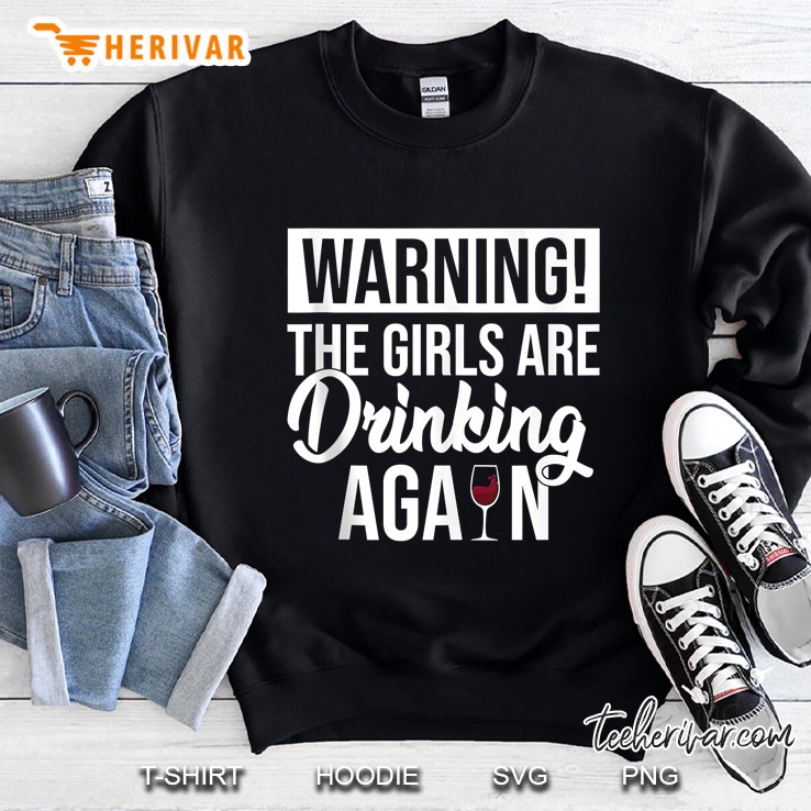 Warning The Girls Are Drinking Again Funny Gift Tank Top Sweatshirt