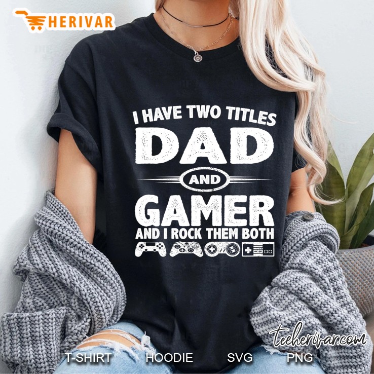 Funny Fathers Day Gifts - I Have Two Titles Dad & Gamer Ladies Tee