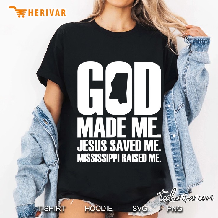 God Made Me. Jesus Saved Me. Mississippi Raised Me. Ladies Tee