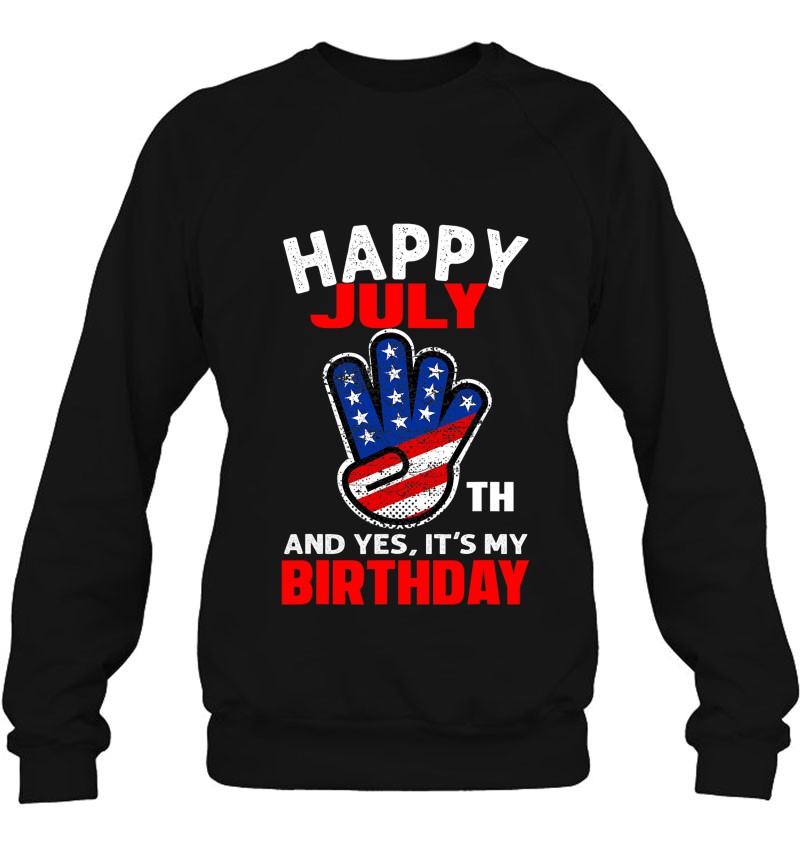 Happy 4Th July And Yes It's My Birthday Men & Kids Sweatshirt