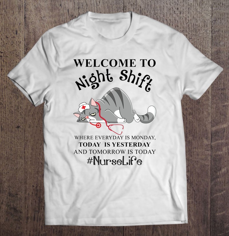 Nurse Life Funny Welcome To Night Shift Novelty Tired Cat T Shirts,  Hoodies, Sweatshirts & Merch