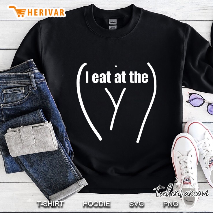 I Eat At The Y Adult Humor Dirty Joke Lady Body Sweatshirt