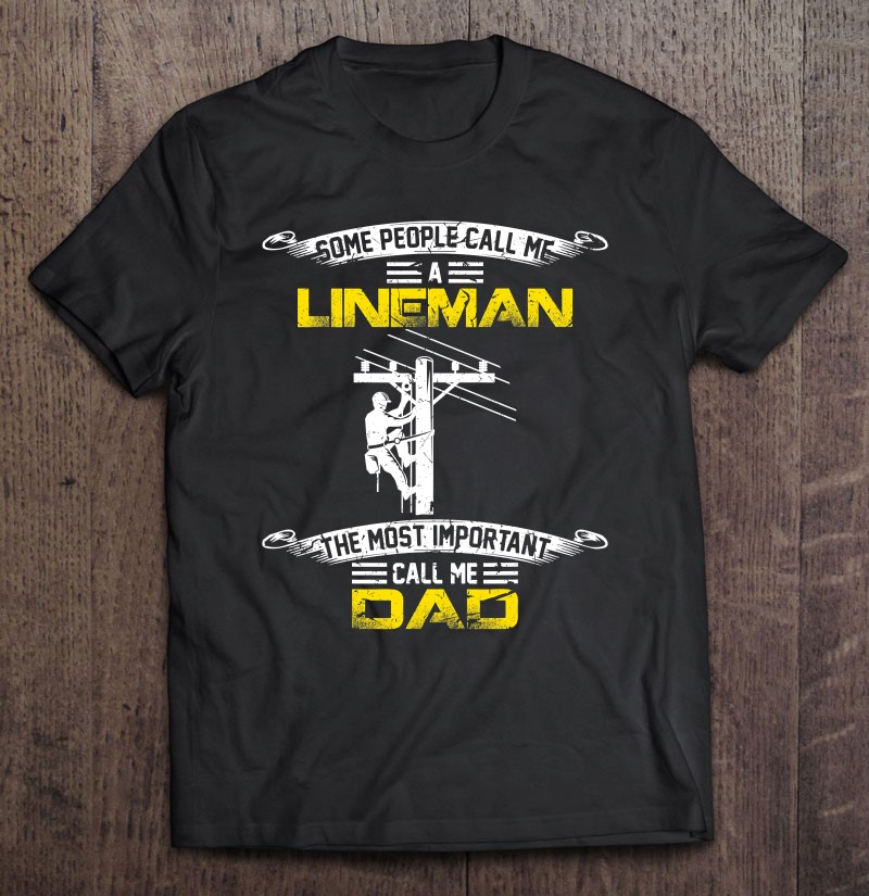 Vintage Most Important Call Me Dad Funny Lineman Daddy Gift Tee